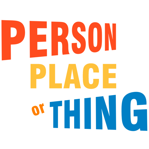 Person Place or Thing